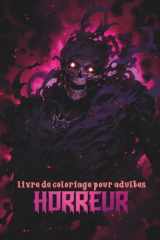 Livre de coloriage horreur pour adultes: Plongez dans un monde lugubre rempli d'épouvante | Un livre renfermant divers dessins creepy | Illustrations effrayantes à colorier | Coloriage art thérapie cover image