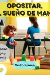 OPOSTIME. "OPOSITAR, EL SUEÑO DE MAMÁ": Incluye actividades para niños de búsqueda y aprendizaje de números, letras y colores. (Cuentos infantiles para transmitir valores) (Spanish Edition) cover image