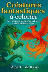 Créatures fantastiques à colorier: Des créatures magiques à colorier et des histoires à rêver cover image