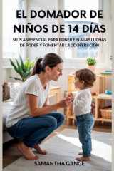 El Dominador De Niños Pequeños De 14 Días - Su Plan Esencial Para Poner Fin A Las Luchas De Poder Y Fomentar La Cooperación cover image