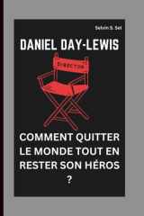 DANIEL DAY-LEWIS: COMMENT QUITTER LE MONDE TOUT EN RESTER SON HÉROS ? (French Edition) cover image