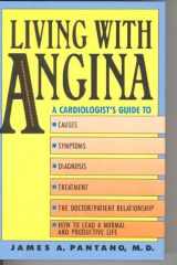 Living with Angina A Practical Guide to Dealing with Coronary Artery Disease and Your Doctor cover image