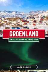 GROENLAND GUIDE DE VOYAGE 2025-2026: Votre guide complet de la plus grande île du monde - Des calottes glaciaires à la culture inuite, des aurores boréales au soleil de minuit (French Edition) cover image