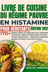 LIVRE DE CUISINE DU RÉGIME PAUVRE EN HISTAMINE POUR DÉBUTANTS: 170 recettes rapides et faciles pour gérer l’intolérance à l’histamine, réduire les ... — avec plan de repas sur 35 jours cover image