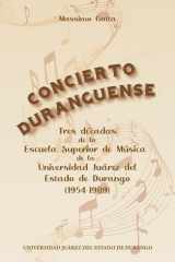 Concierto duranguense. Tres décadas de la Escuela Superior de Música de la Universidad Juárez del Estado de Durango (1954-1989). cover image