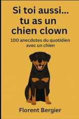 Si toi aussi…tu vis avec un chien clown: 100 anecdotes du quotidien avec un chien (French Edition) cover image