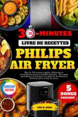 Livre De Recettes Philips Air Fryer En 30-Minutes: Plus de 300 recettes rapides, délicieuses et croustillantes pour les familles pressées – Des repas ... minutes || Parfaites pour toutes les séries cover image