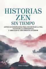 Historias Zen Sin Tiempo - Antiguas enseñanzas para encontrar la paz, cultivar la consciencia y abrazar el crecimiento interior cover image