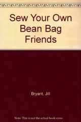 Sew Your Own Bean Bag Friends. cover image