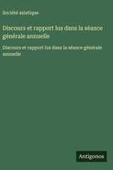 Discours et rapport lus dans la séance générale annuelle cover image