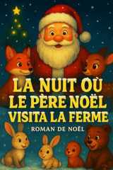 LA NUIT OÙ LE PÈRE NOËL VISITA LA FERME: ROMAN DE NOËL (Histoires féeriques de Noël pour petits et grands) (French Edition) cover image