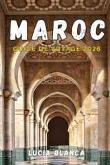 MAROC GUIDE DE VOYAGE 2026: Le guide complet des villes impériales, des aventures dans le Sahara et des expériences culturelles authentiques (French Edition) cover image