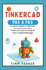 Tinkercad étape par étape: Le guide complet du débutant avec des instructions claires, des projets mis à jour et un flux d'apprentissage intégré (French Edition) cover image