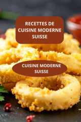 RECETTES DE CUISINE MODERNE SUISSE: CUISINE MODERNE SUISSE - Gastronomie suisse contemporaine - Spécialités suisses contemporaines (French Edition) cover image