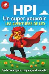 HPI un super pouvoir les aventures de Léo: HPI, enfants précoces et hypersensibles : un guide bienveillant pour comprendre la différence, soutenir les ... aventures de Léo et Louise) (French Edition) cover image