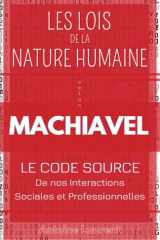 Les Lois de la Nature Humaine selon Machiavel : Le code source de nos interactions sociales et professionnelles (French Edition) cover image