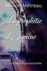 La prophétie d'Ismène: 1 - La bibliothèque enchantée cover image