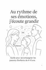 Guide pour accompagner les parents d’enfants de 4 à 6 ans: Accueillir les émotions de l’enfant, c’est apprendre à aimer sans corriger, écouter sans interrompre, être là sans s’imposer (French Edition) cover image