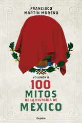 100 mitos de la historia de México 2 / 100 Myths in the History of Mexico. Volume 2 (Spanish Edition) cover image