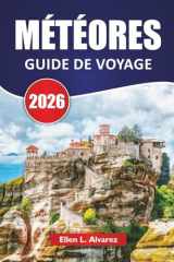 MÉTÉORES GUIDE DE VOYAGE 2026: Découvrez les principales attractions, les sentiers de randonnée, la cuisine locale et les conseils de voyage pour explorer la Grèce centrale (French Edition) cover image