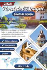 NORD DE L'ESPAGNE GUIDE DE VOYAGE 2026: Explorez les côtes basques, les trésors de Galice, les sentiers des Asturies et la culture authentique avec ... excursions d'une journée... (French Edition) cover image