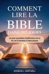 Comment Lire la Bible Dans 365 jours: Un plan quotidien d'édification de la foi, de la Genèse à l'Apocalypse (French Edition) cover image