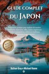 GUIDE COMPLET DU JAPON: Préparation pratique pour explorer de manière inoubliable: itinéraires, villes, nature expériences locales et saisonnières, ... hébergements et gastronomie (French Edition) cover image