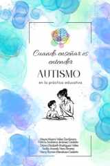 Cuando enseñar es entender: Autismo en la práctica educativa: La educación desde la comprensión (Spanish Edition) cover image
