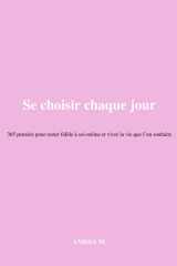 Se choisir chaque jour: 365 pensées pour rester fidèle à soi-même et vivre la vie que l’on souhaite cover image