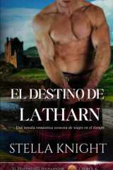 El destino de Latharn: Una novela romántica escocesa de viajes en el tiempo (El Destino del Highlander) (Spanish Edition) cover image
