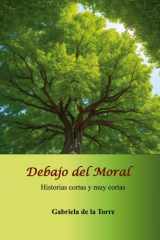 Debajo del Moral Historias cortas y muy cortas cover image