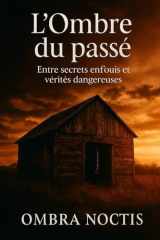 L'ombre du passé: Entre secrets enfouis et vérités dangereuses cover image
