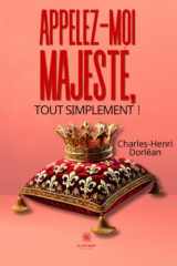Appelez-moi Majesté, tout simplement ! cover image