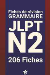 Révisions de Grammaire JLPT N2 | 206 fiches: 206 fiches claires et compactes pour maîtriser la grammaire du JLPT N2 partout, facilement et efficacement. Apprendre le japonais. cover image