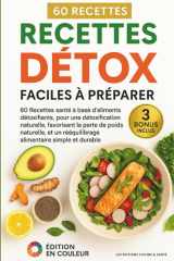 Recettes détox faciles à préparer: 60 Recettes santé à base d’aliments détoxifiants, pour une détoxification naturelle, favorisant la perte de poids ... simple et durable (French Edition) cover image