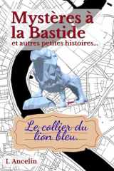 Mystères à La Bastide, et autres petites histoires: Volume 1 : Le collier du lion bleu (French Edition) cover image
