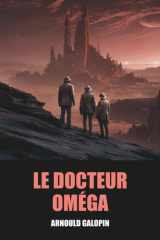 Le Docteur Oméga d'Arnould Galopin - Édition Originale et Intégrale avec biographie de l'auteur (French Edition) cover image