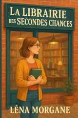 La librairie des secondes chances Et si tourner la page était la seule façon d'écrire un nouveau chapitre ? Une ode aux livres comme guérison, aux librairies comme refuges, et aux vies qu'on peut toujours réinventer. cover image