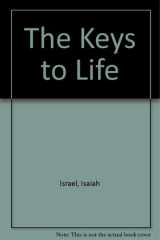 The Keys to Life Unlocking the Doors That Lead to Happiness, Fame and Fortune cover image