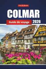 Colmar Guide De Voyage 2026: Explorez l'Alsace avec des itinéraires, des attractions phares, des plats locaux, des routes des vins et les meilleures choses à faire en France (French Edition) cover image