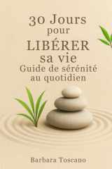 30 Jours pour Libérer sa vie: Mini-guide d'actions quotidiennes pour désencombrer, respirer et se recentrer cover image