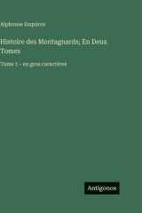 Histoire des Montagnards; En Deux Tomes: Tome 1 - en gros caractères (French Edition) cover image