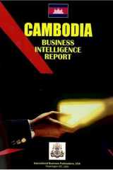 Cambodia Business Intelligence Report Business Intelligence Information for Successful Export-Import, Business and Investment Operations, Strategic Contacts and More... cover image