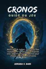 CRONOS Guide du jeu: Maîtrisez le temps, conquérez des royaumes et forgez votre légende avec des stratégies expertes pour chaque aventure chrétienne (French Edition) cover image