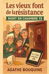 Les vieux font de la résistance – Mort en chambre 13: Un cosy crime tendre, drôle et caustique, où l’âge n’empêche pas de flairer le crime… surtout ... des portes bien familières. (French Edition) cover image