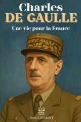 Charles De Gaulle: Une vie pour la France. Livre sur Charles De Gaulle (French Edition) cover image
