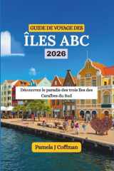 GUIDE DE VOYAGE DES ÎLES ABC 2026: Découvrez le paradis des trois îles des Caraïbes du Sud (French Edition) cover image
