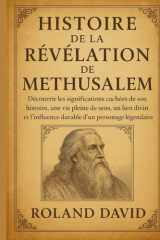HISTOIRE DE LA RÉVÉLATION DE METHUSALEM:: Découvrir les significations cachées de son histoire, une vie pleine de sens, un lien divin et l'influence durable d'un personnage légendaire cover image