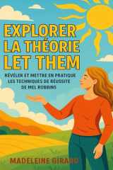 EXPLORER LA THÉORIE LET THEM: Révéler Et Mettre En Pratique Les Techniques De Réussite De Mel Robbins (French Edition) cover image