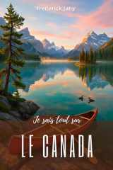 Je sais tout sur le Canada : Une histoire vivante du Saint Laurent aux Rocheuses cover image